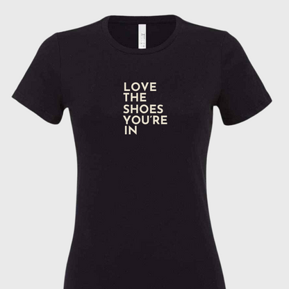 Women's "Love The Shoes You're In" T-shirt - Black | The Epiphany Closet - Wellbeing Clothing